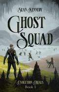 Ghost Squad: Book 1 of Evolution Trials by Sean Kennedy