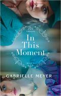 In This Moment (Timeless #2) by Gabrielle Meyer