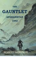 The Gauntlet: Afghanistan 1842 by Robert Sampson
