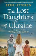The Lost Daughters of Ukraine by Erin Litteken