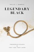 LEGENDARY BLACK: FREDERICK BLACK AND THE TIES THAT BIND by Philip Gabriel