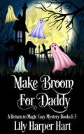 Make Broom For Daddy: A Return to Magic Cozy Mystery Books 1-3 by Lily Harper Hart
