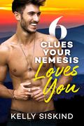 6 Clues Your Nemesis Loves You (Bower Boys #3) by Kelly Siskind