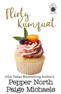 Flirty Kumquat (Little Cakes #12) by Paige Michaels