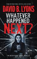 Whatever Happened Next?: The Betsy Blake sequel novella by David B. Lyons