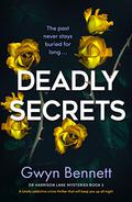 Deadly Secrets: A totally addictive crime thriller that will keep you up all night by Gwyn Bennett
