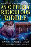 An Otterly Ridiculous Riddle by Lia Davis