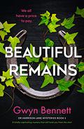 Beautiful Remains: A totally captivating mystery that will hook you from the start by Gwyn Bennett