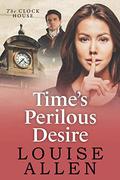 Time's Perilous Desire (The Clock House Mysteries #3) by Louise Allen