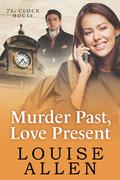 Murder Past, Love Present (The Clock House Mysteries #2) by Louise Allen