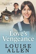 Love's Vengeance (The Clock House Mysteries #1) by Louise Allen