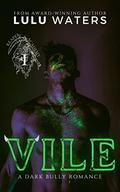VILE - A Dark Bully Romance by Lulu Waters