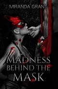 Madness Behind the Mask by Miranda Grant