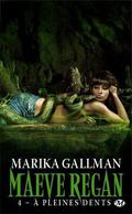 A pleines dents (Maeve Regan #4) by Marika Gallman
