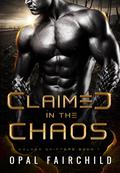 Claimed in the Chaos (Volxek Shifters #1) by Opal Fairchild