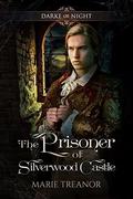 The Prisoner of Silverwood Castle (Darke of Night #2) by Marie Treanor