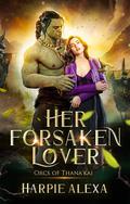 Her Forsaken Lover: An Orc Romance by Harpie Alexa