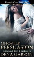 Ghostly Persuasion (Emerald Isle Fantasies #1) by Dena Garson