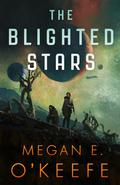 The Blighted Stars (The Devoured Worlds #1) by Megan E. O'Keefe