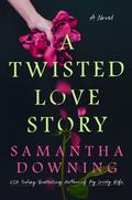 A Twisted Love Story by Samantha Downing