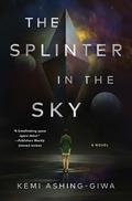 The Splinter in the Sky by Kemi Ashing-Giwa
