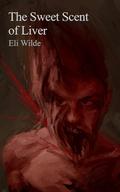The Sweet Scent of Liver by Eli Wilde