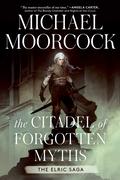 The Citadel of Forgotten Myths (The Elric Saga #13) by Michael Moorcock