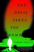 The Devil Takes You Home by Gabino Iglesias