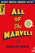 All of the Marvels: A Journey to the Ends of the Biggest Story Ever Told by Douglas Wolk