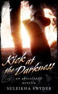 Kick at the Darkness: An Apocalyptic Novella by Suleikha Snyder