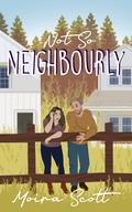 Not So Neighbourly by Moira Scott