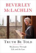 Truth Be Told by Beverley McLachlin