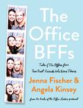 The Office BFFs: Tales of The Office from Two Best Friends Who Were There by Jenna Fischer, Angela Kinsey