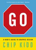 Go: A Kidd’s Guide to Graphic Design by Chip Kidd