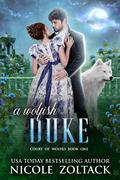 A Wolfish Duke: A Regency Werewolf Romance by Nicole Zoltack
