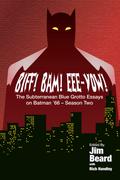 BIFF! BAM! EEE-YOW! The Subterranean Blue Grotto Essays on Batman '66 - Season Two by Aaron Rosenberg