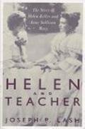 Helen and Teacher: The Story of Helen Keller and Anne Sullivan Macy by Joseph P. Lash, Trude Lash