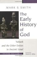 The Early History of God: Yahweh and the Other Deities in Ancient Israel by Mark S. Smith