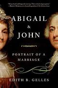 Abigail and John: Portrait of a Marriage by Edith B. Gelles