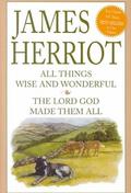 All Things Wise and Wonderful / The Lord God Made Them All (All Creatures Great and Small #5-7) by James Herriot