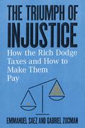 The Triumph of Injustice: How the Rich Dodge Taxes and How to Make Them Pay by Emmanuel Saez, Gabriel Zucman