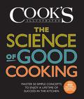 The Science of Good Cooking: Master 50 Simple Concepts to Enjoy a Lifetime of Success in the Kitchen by Cook's Illustrated