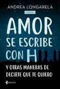Amor se escribe con H y otras formas de decirte que te quiero by Andrea Longarela, Neïra