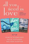 All You Need Is Love: 3-Book Teen Fiction Collection: The Beginning of Everything, How to Love, Maybe One Day by Robyn Schneider
