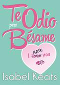 Te odio, pero bésame by Isabel Keats