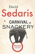 A Carnival of Snackery: Diaries 2003-2020 (Diaries #2) by David Sedaris