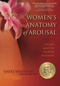 Women's Anatomy of Arousal: Secret Maps to Buried Pleasure by Sheri Winston CNM. RN. BSN. LMT