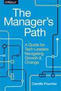 The Manager's Path: A Guide for Tech Leaders Navigating Growth and Change by Camille Fournier