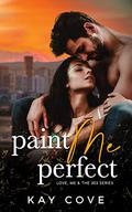 Paint Me Perfect by Kay Cove