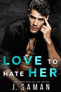 Love to Hate Her by J. Saman